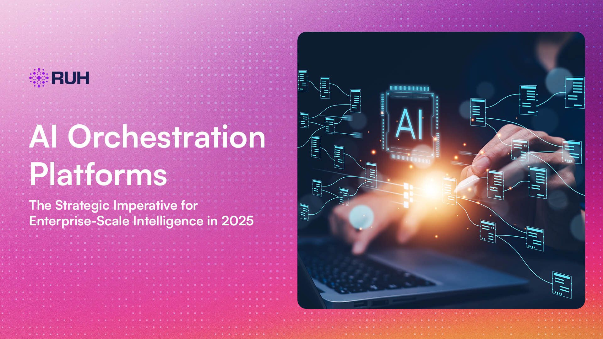 AI Orchestration Platforms: The Strategic Imperative for Enterprise-Scale Intelligence in 2025