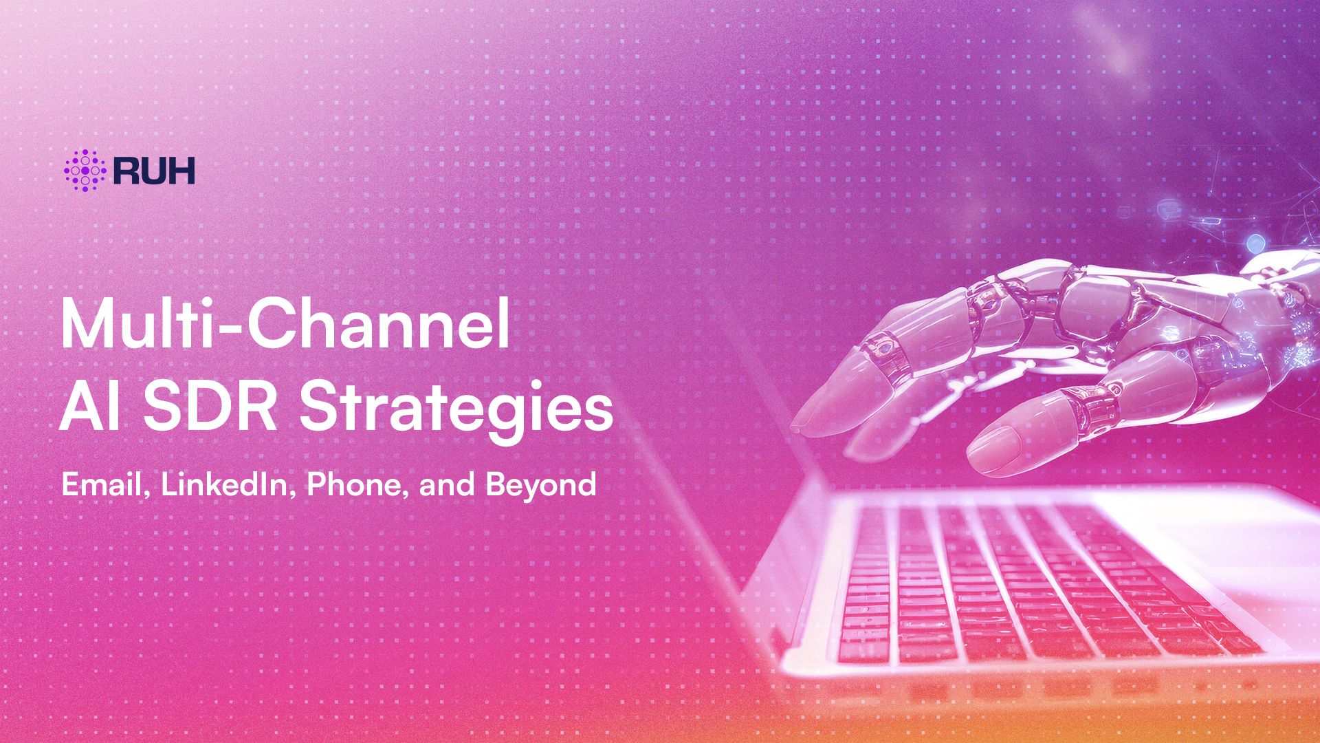 Multi-Channel AI SDR Strategies: Email, LinkedIn, Phone, and Beyond