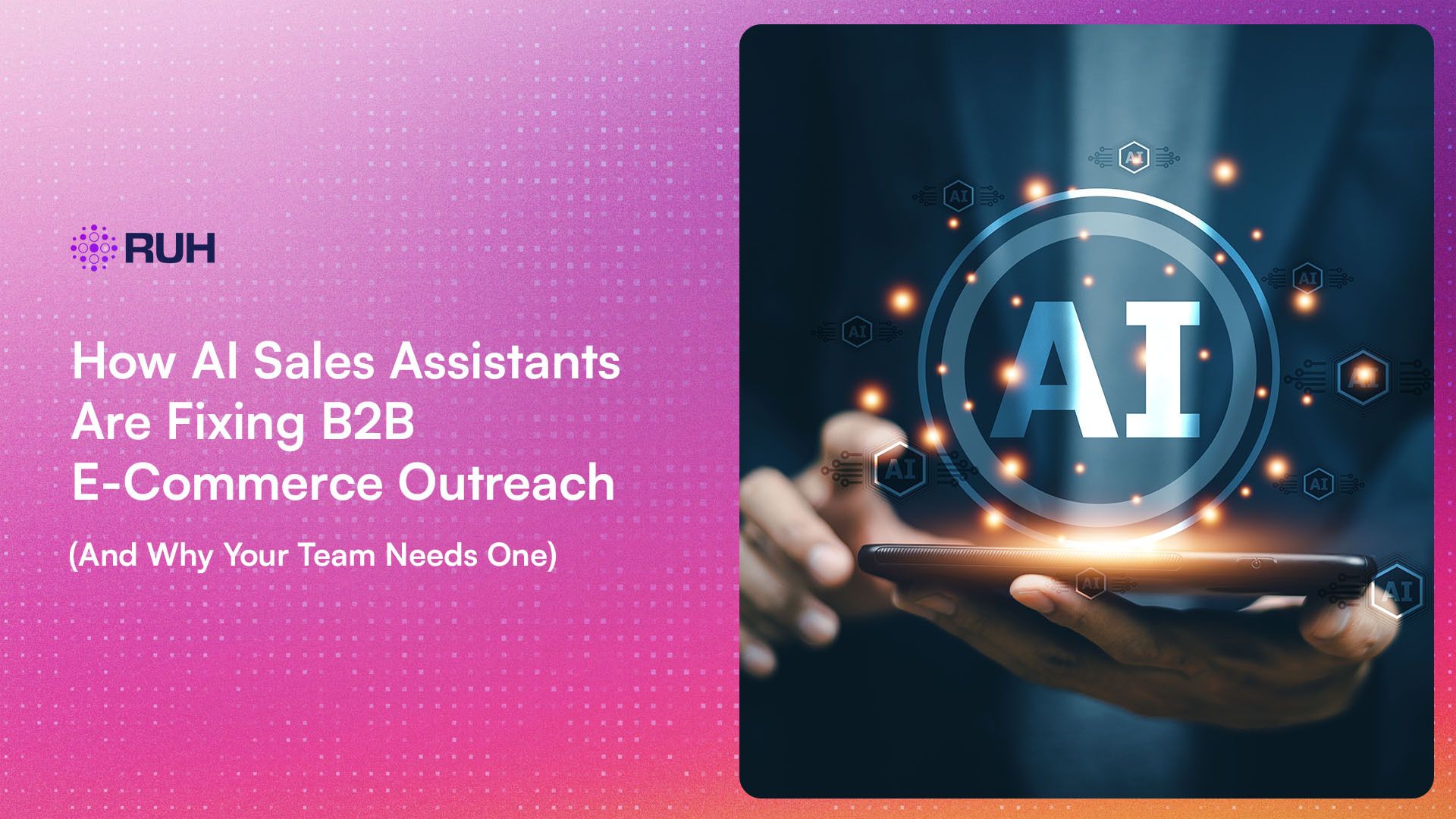 How AI Sales Assistants Are Fixing B2B E-Commerce Outreach (And Why Your Team Needs One)