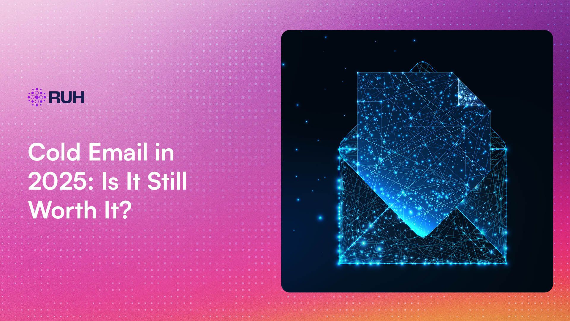 Cold Email in 2025: Is It Still Worth It?
