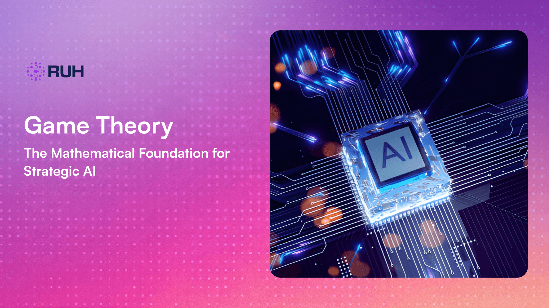 Game Theory: The Mathematical Foundation for Strategic AI