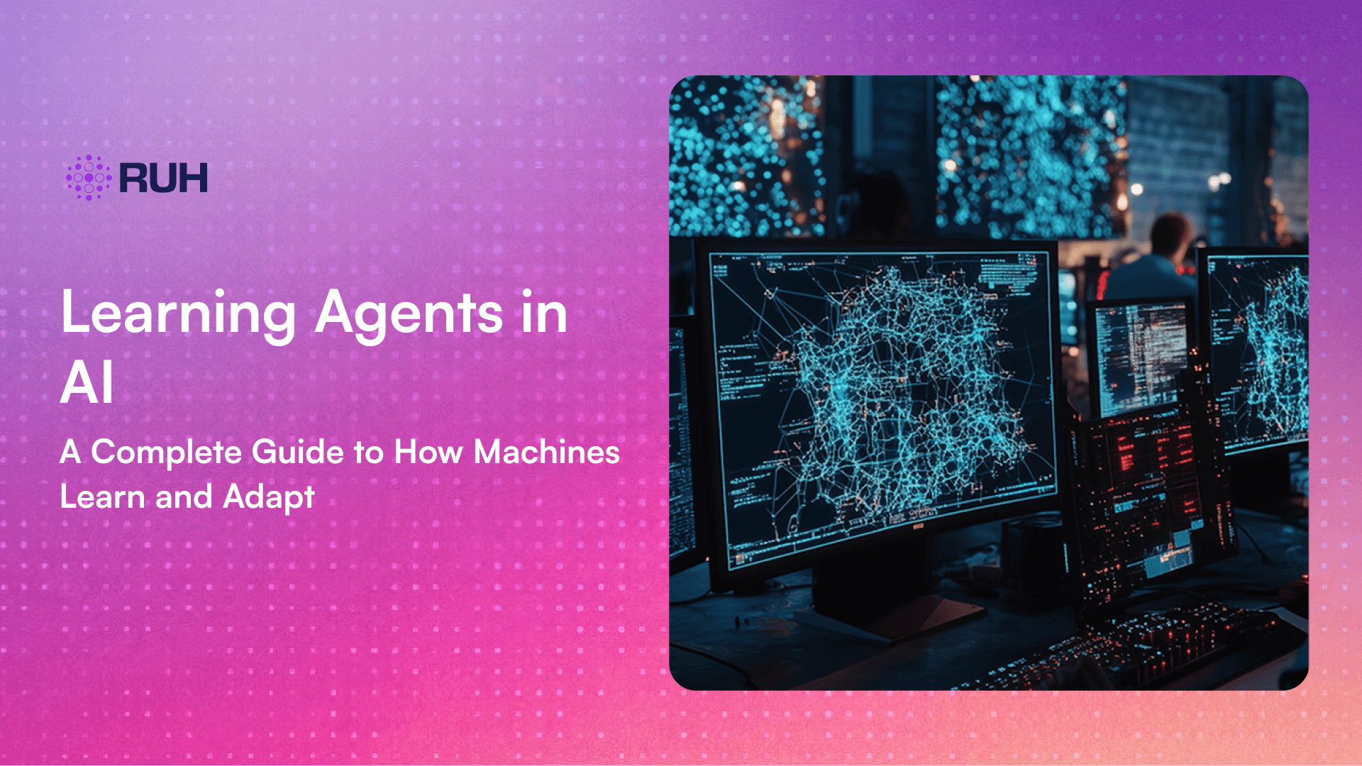 Learning Agents in AI: A Complete Guide to How Machines Learn and Adapt