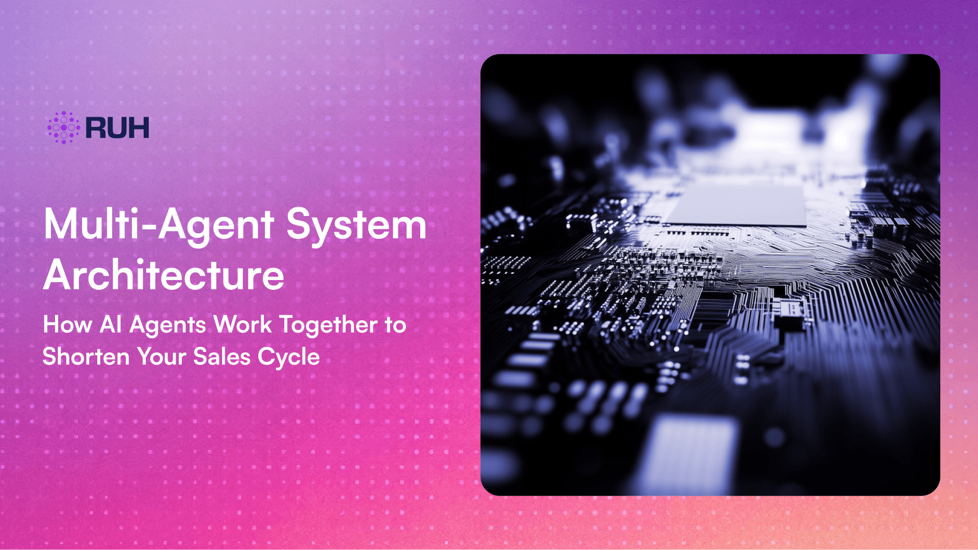 Multi-Agent System Architecture: How AI Agents Work Together to Shorten Your Sales Cycle