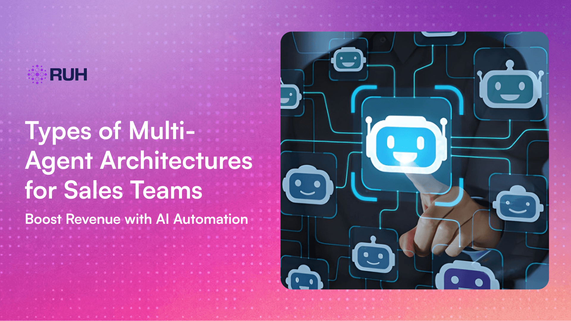 The 5 Types of Multi-Agent Architectures for Sales Teams: Boost Revenue by 40% with AI Automation