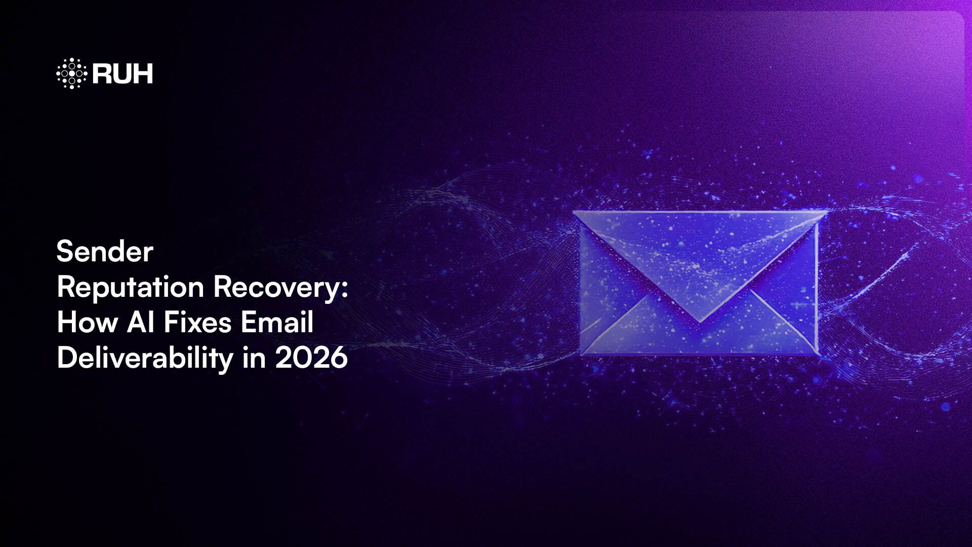 Sender Reputation Recovery: How AI Fixes Email Deliverability in 2026