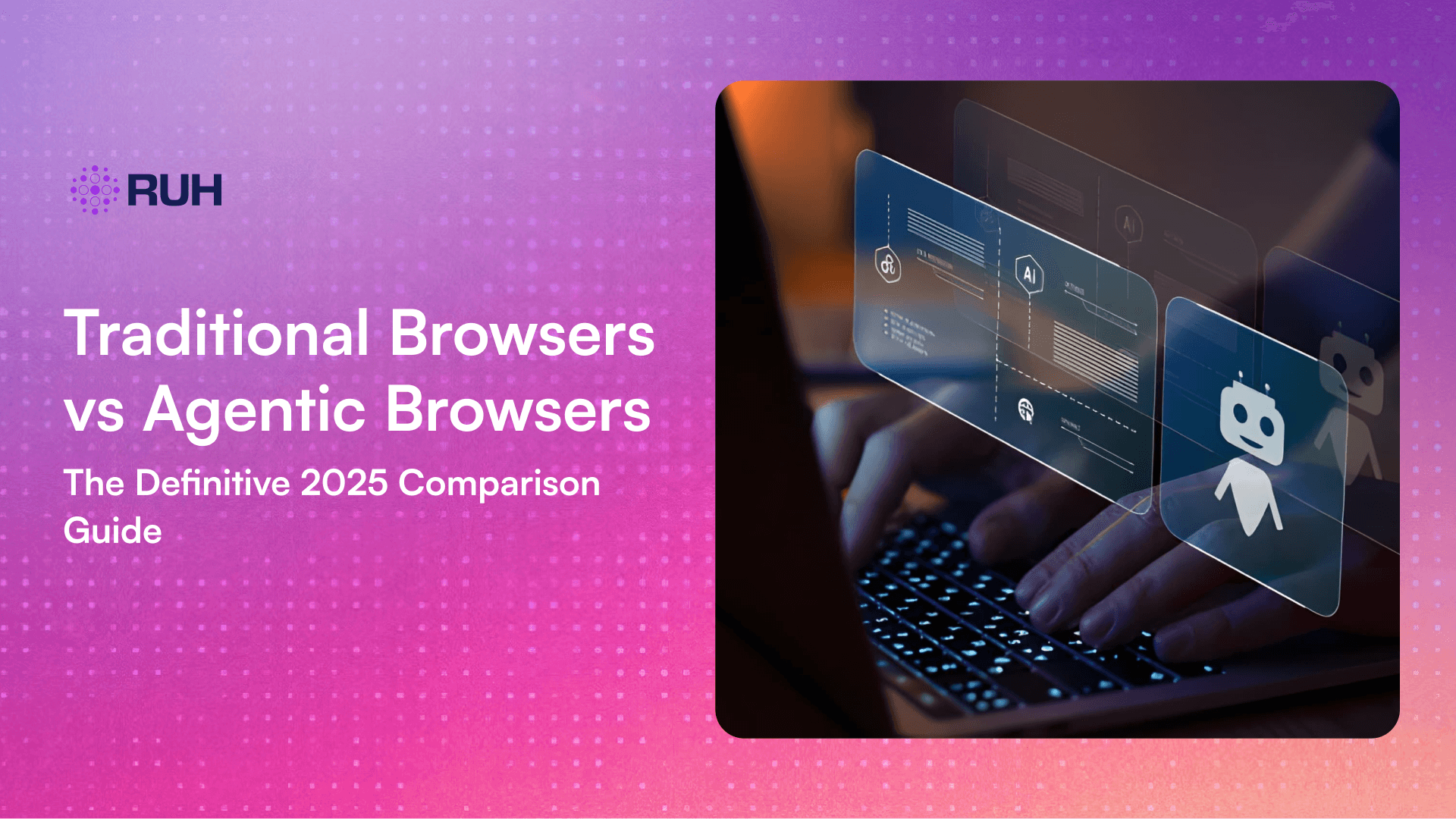 Traditional Browsers vs Agentic Browsers: The Definitive 2025 Comparison Guide