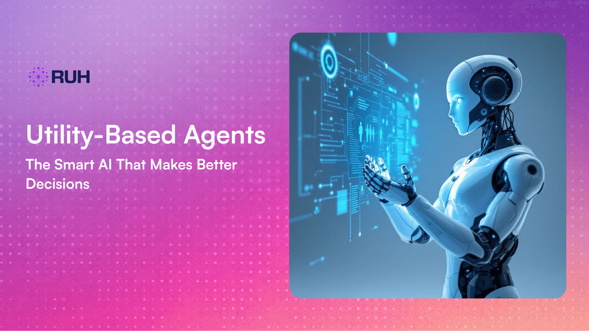 Utility-Based Agents: The Smart AI That Makes Better Decisions