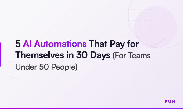 5 AI Automations That Pay for Themselves in 30 Days (For Teams Under 50 People)