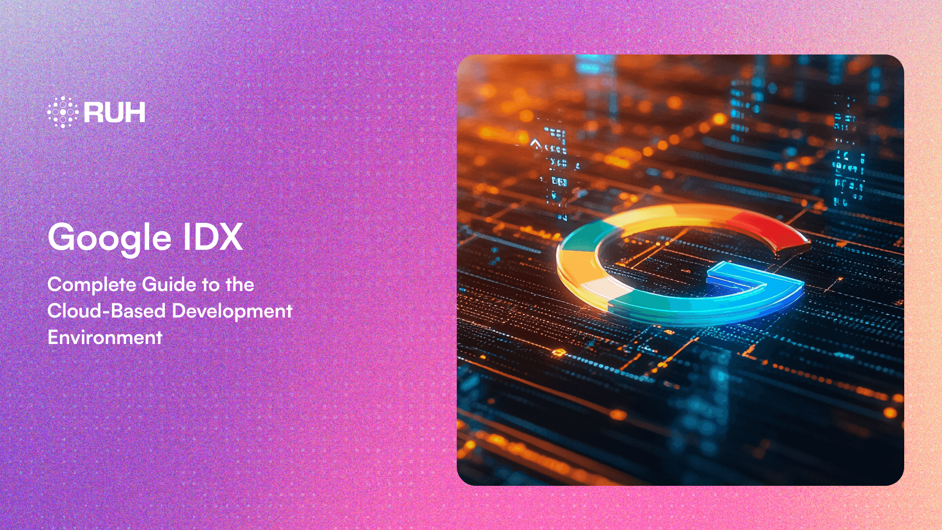 Google IDX: Complete Guide to the Cloud-Based Development Environment