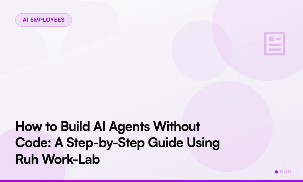 How to Build AI Agents Without Code: A Step-by-Step Guide Using Ruh Work-Lab