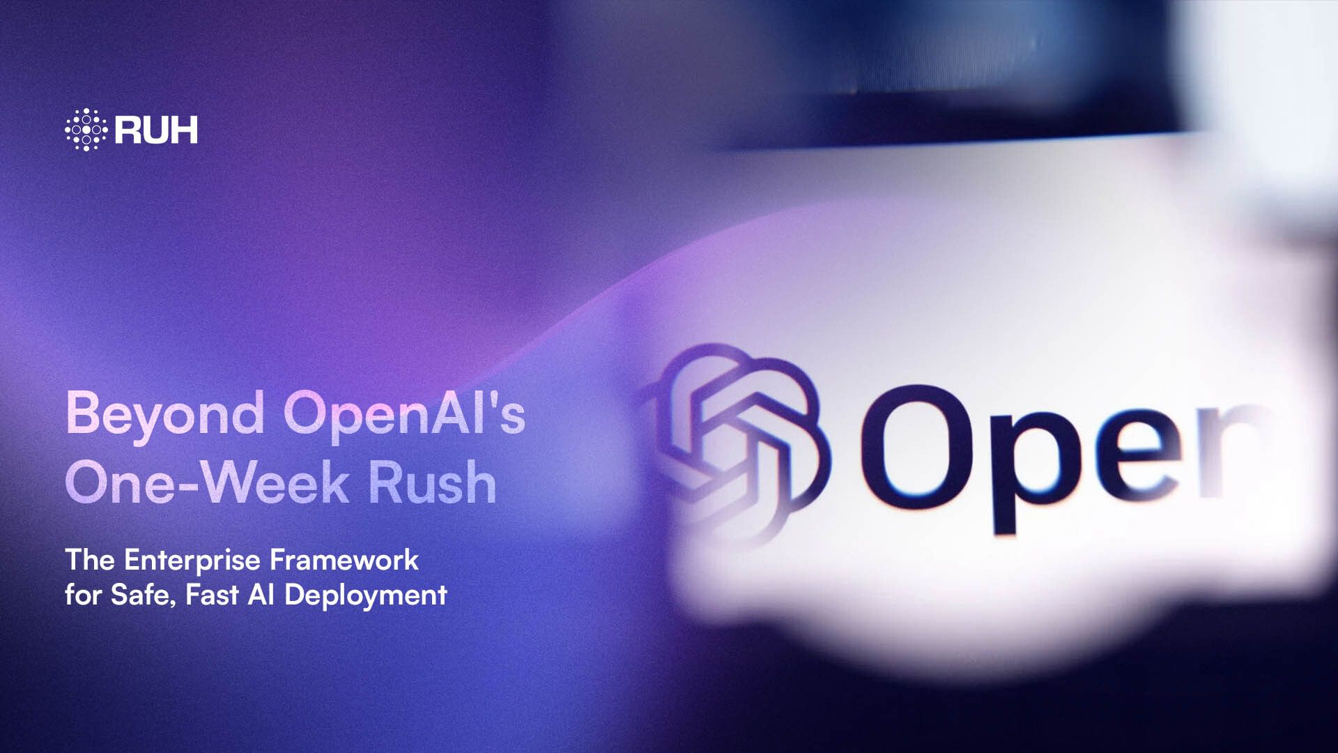 Beyond OpenAI's One-Week Rush: The Enterprise Framework for Safe, Fast AI Deployment