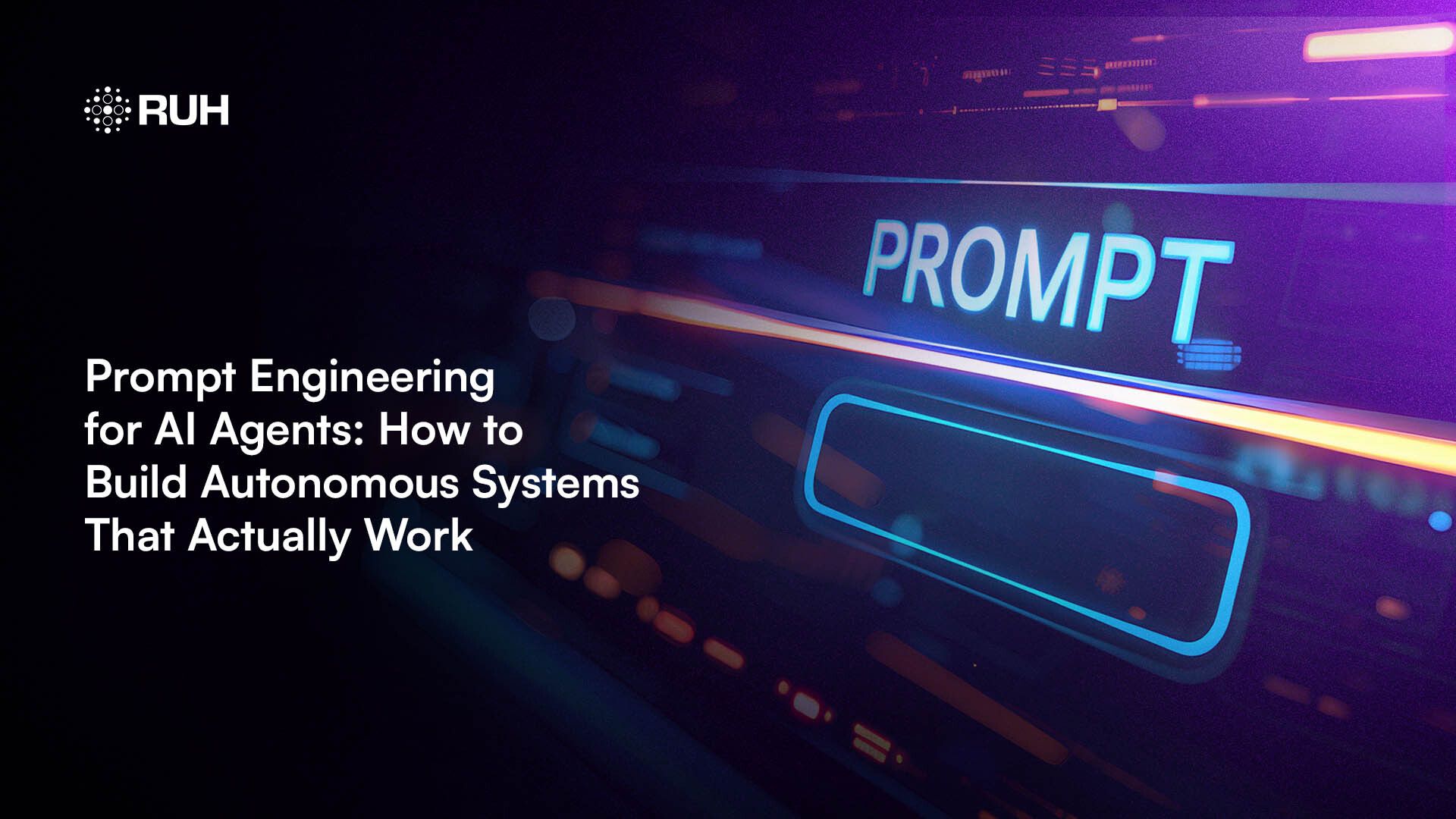 Prompt Engineering for AI Agents: How to Build Autonomous Systems That Actually Work